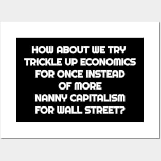 Sick of Trickle Down Economics and Nanny Capitalism Posters and Art